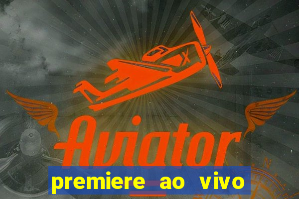 premiere ao vivo corinthians gratis